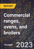 2024 Global Forecast for Commercial ranges, ovens, and broilers (except electric) (2025-2030 Outlook)-Manufacturing & Markets Report- Product Image