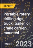 2024 Global Forecast for Portable rotary drilling rigs, truck, trailer, or crane carrier-mounted (2025-2030 Outlook)-Manufacturing & Markets Report- Product Image