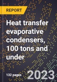 2024 Global Forecast for Heat transfer evaporative condensers, 100 tons and under (2025-2030 Outlook)-Manufacturing & Markets Report- Product Image