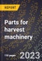 2023 Global Forecast for Parts for Harvest Machinery (2024-2029 Outlook)-Manufacturing & Markets Report - Product Image