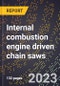 2024 Global Forecast for Internal combustion engine driven chain saws (2025-2030 Outlook)-Manufacturing & Markets Report - Product Image