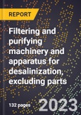 2024 Global Forecast for Filtering and purifying machinery and apparatus for desalinization, excluding parts (2025-2030 Outlook)-Manufacturing & Markets Report- Product Image