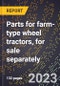 2024 Global Forecast for Parts for farm-type wheel tractors (excluding operator cabs and parts for tractor chassis), for sale separately (2025-2030 Outlook)-Manufacturing & Markets Report - Product Thumbnail Image