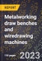 2024 Global Forecast for Metalworking draw benches and wiredrawing machines (excluding dies, handheld, and ultrasonic) (2025-2030 Outlook)-Manufacturing & Markets Report - Product Thumbnail Image