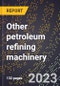 2024 Global Forecast for Other petroleum refining machinery (2025-2030 Outlook)-Manufacturing & Markets Report - Product Thumbnail Image