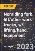 2024 Global Forecast for Nonriding fork lift/other work trucks, w/ lifting/hand. Equipment (2025-2030 Outlook)-Manufacturing & Markets Report- Product Image