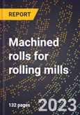2024 Global Forecast for Machined rolls for rolling mills (2025-2030 Outlook)-Manufacturing & Markets Report- Product Image