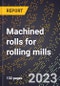 2024 Global Forecast for Machined rolls for rolling mills (2025-2030 Outlook)-Manufacturing & Markets Report - Product Thumbnail Image