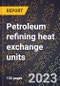 2024 Global Forecast for Petroleum refining heat exchange units (2025-2030 Outlook)-Manufacturing & Markets Report - Product Thumbnail Image