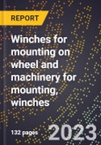 2024 Global Forecast for Winches for mounting on wheel and machinery for mounting, winches (towing, logging, and oilfield types) (2025-2030 Outlook)-Manufacturing & Markets Report- Product Image