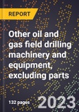 2024 Global Forecast for Other oil and gas field drilling machinery and equipment, excluding parts (2025-2030 Outlook)-Manufacturing & Markets Report- Product Image