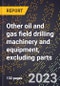 2024 Global Forecast for Other oil and gas field drilling machinery and equipment, excluding parts (2025-2030 Outlook)-Manufacturing & Markets Report - Product Thumbnail Image