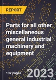 2024 Global Forecast for Parts for all other miscellaneous general industrial machinery and equipment (2025-2030 Outlook)-Manufacturing & Markets Report- Product Image