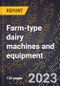 2024 Global Forecast for Farm-type dairy machines and equipment (2025-2030 Outlook)-Manufacturing & Markets Report - Product Image