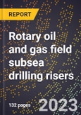 2024 Global Forecast for Rotary oil and gas field subsea drilling risers (2025-2030 Outlook)-Manufacturing & Markets Report- Product Image