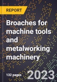 2024 Global Forecast for Broaches for machine tools and metalworking machinery (2025-2030 Outlook)-Manufacturing & Markets Report- Product Image