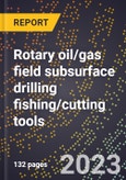2024 Global Forecast for Rotary oil/gas field subsurface drilling fishing/cutting tools (2025-2030 Outlook)-Manufacturing & Markets Report- Product Image