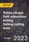 2024 Global Forecast for Rotary oil/gas field subsurface drilling fishing/cutting tools (2025-2030 Outlook)-Manufacturing & Markets Report - Product Image