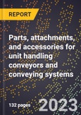 2024 Global Forecast for Parts, attachments, and accessories for unit handling conveyors and conveying systems (sold separately) (2025-2030 Outlook)-Manufacturing & Markets Report- Product Image