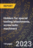 2024 Global Forecast for Holders for special tooling/attachments, screw/auto. machinery (2025-2030 Outlook)-Manufacturing & Markets Report- Product Image
