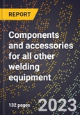 2024 Global Forecast for Components and accessories for all other welding equipment (2025-2030 Outlook)-Manufacturing & Markets Report- Product Image