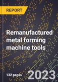 2024 Global Forecast for Remanufactured metal forming machine tools (including machines in which the basic carcass is reused) (2025-2030 Outlook)-Manufacturing & Markets Report- Product Image