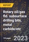 2024 Global Forecast for Rotary oil/gas fld. subsurface drilling bits, metal carbide/etc. (2025-2030 Outlook)-Manufacturing & Markets Report - Product Image