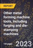 2024 Global Forecast for Other metal forming machine tools, including forging and die-stamping machines (2025-2030 Outlook)-Manufacturing & Markets Report- Product Image