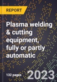 2024 Global Forecast for Plasma welding & cutting equipment, fully or partly automatic (2025-2030 Outlook)-Manufacturing & Markets Report- Product Image