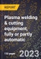 2024 Global Forecast for Plasma welding & cutting equipment, fully or partly automatic (2025-2030 Outlook)-Manufacturing & Markets Report - Product Thumbnail Image