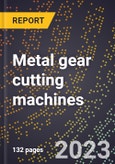 2024 Global Forecast for Metal gear cutting machines (2025-2030 Outlook)-Manufacturing & Markets Report- Product Image