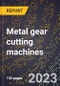 2024 Global Forecast for Metal gear cutting machines (2025-2030 Outlook)-Manufacturing & Markets Report - Product Image