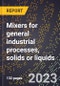 2024 Global Forecast for Mixers for general industrial processes, solids or liquids (2025-2030 Outlook)-Manufacturing & Markets Report - Product Thumbnail Image