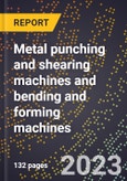 2024 Global Forecast for Metal punching and shearing machines (including power and manual) and bending and forming machines (2025-2030 Outlook)-Manufacturing & Markets Report- Product Image