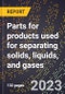 2024 Global Forecast for Parts for products used for separating solids, liquids, and gases (excluding filters and strainers) (2025-2030 Outlook)-Manufacturing & Markets Report - Product Thumbnail Image