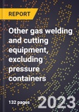 2024 Global Forecast for Other gas welding and cutting equipment, excluding pressure containers (2025-2030 Outlook)-Manufacturing & Markets Report- Product Image