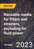 2024 Global Forecast for Reusable (cleanable) media for filters and strainers, excluding for fluid power (2025-2030 Outlook)-Manufacturing & Markets Report- Product Image