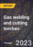 2024 Global Forecast for Gas welding and cutting torches (including gas air torches) (2025-2030 Outlook)-Manufacturing & Markets Report- Product Image