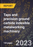 2024 Global Forecast for Taps and precision ground carbide indexible metalworking machinery (2025-2030 Outlook)-Manufacturing & Markets Report- Product Image