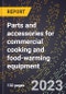 2024 Global Forecast for Parts and accessories for commercial cooking and food-warming equipment (2025-2030 Outlook)-Manufacturing & Markets Report - Product Thumbnail Image