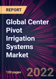Global Center Pivot Irrigation Systems Market 2022-2026- Product Image