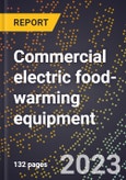 2024 Global Forecast for Commercial electric food-warming equipment (2025-2030 Outlook)-Manufacturing & Markets Report- Product Image