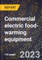 2024 Global Forecast for Commercial electric food-warming equipment (2025-2030 Outlook)-Manufacturing & Markets Report - Product Thumbnail Image
