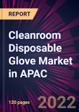 Cleanroom Disposable Glove Market in APAC 2022-2026- Product Image
