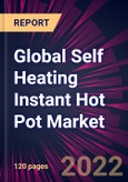 Global Self Heating Instant Hot Pot Market 2022-2026- Product Image