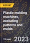 2024 Global Forecast for Plastic molding machines, excluding patterns and molds (2025-2030 Outlook)-Manufacturing & Markets Report - Product Thumbnail Image