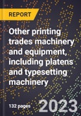 2024 Global Forecast for Other printing trades machinery and equipment, including platens and typesetting machinery (2025-2030 Outlook)-Manufacturing & Markets Report- Product Image
