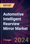 Automotive Intelligent Rearview Mirror Market 2024-2028 - Product Image