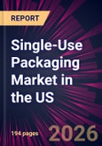 Single-Use Packaging Market in the US 2026-2030- Product Image