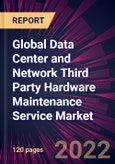 Global Data Center and Network Third Party Hardware Maintenance Service Market 2022-2026- Product Image
